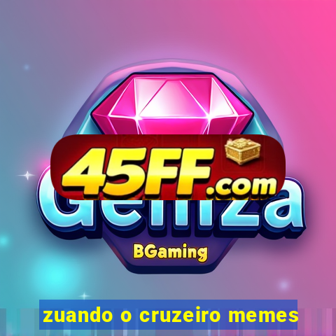 zuando o cruzeiro memes